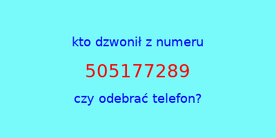 kto dzwonił 505177289  czy odebrać telefon?