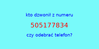 kto dzwonił 505177834  czy odebrać telefon?