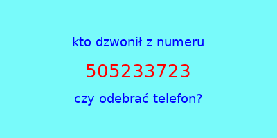 kto dzwonił 505233723  czy odebrać telefon?