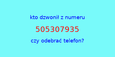 kto dzwonił 505307935  czy odebrać telefon?