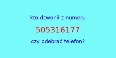 kto dzwonił 505316177  czy odebrać telefon?