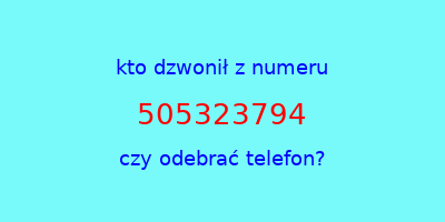 kto dzwonił 505323794  czy odebrać telefon?