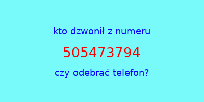 kto dzwonił 505473794  czy odebrać telefon?