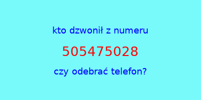 kto dzwonił 505475028  czy odebrać telefon?