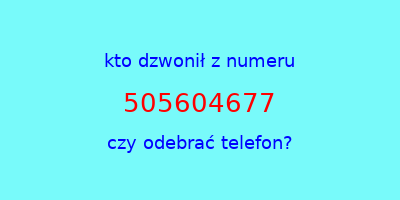 kto dzwonił 505604677  czy odebrać telefon?