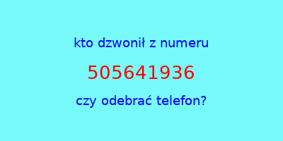 kto dzwonił 505641936  czy odebrać telefon?