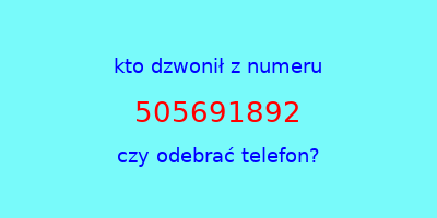 kto dzwonił 505691892  czy odebrać telefon?