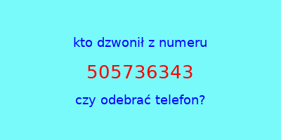 kto dzwonił 505736343  czy odebrać telefon?