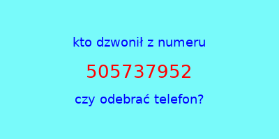 kto dzwonił 505737952  czy odebrać telefon?