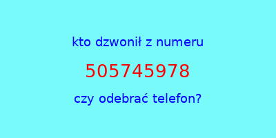 kto dzwonił 505745978  czy odebrać telefon?