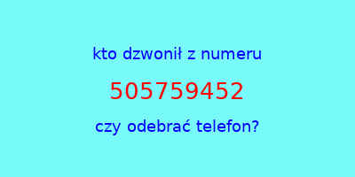 kto dzwonił 505759452  czy odebrać telefon?