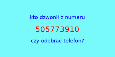 kto dzwonił 505773910  czy odebrać telefon?