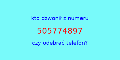 kto dzwonił 505774897  czy odebrać telefon?