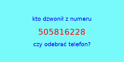 kto dzwonił 505816228  czy odebrać telefon?