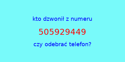 kto dzwonił 505929449  czy odebrać telefon?