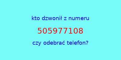 kto dzwonił 505977108  czy odebrać telefon?