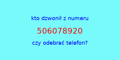 kto dzwonił 506078920  czy odebrać telefon?