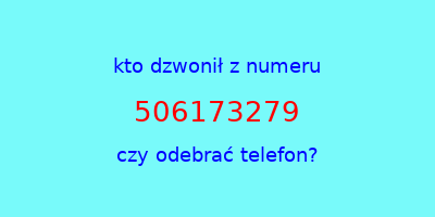 kto dzwonił 506173279  czy odebrać telefon?