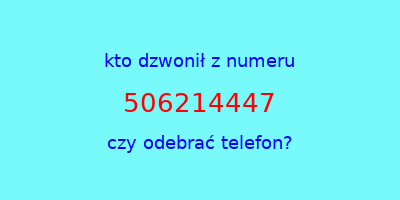 kto dzwonił 506214447  czy odebrać telefon?