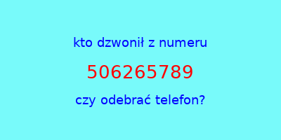 kto dzwonił 506265789  czy odebrać telefon?