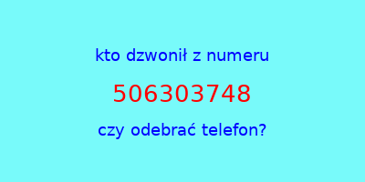 kto dzwonił 506303748  czy odebrać telefon?