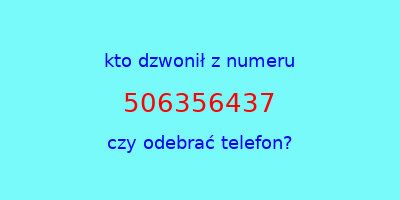 kto dzwonił 506356437  czy odebrać telefon?