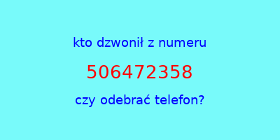 kto dzwonił 506472358  czy odebrać telefon?