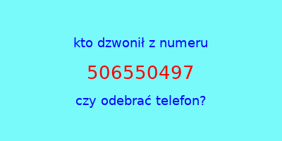 kto dzwonił 506550497  czy odebrać telefon?