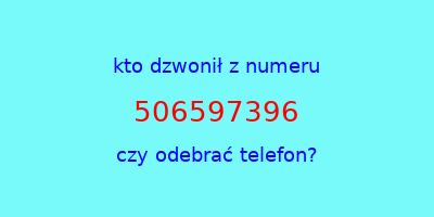 kto dzwonił 506597396  czy odebrać telefon?