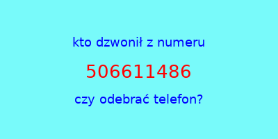 kto dzwonił 506611486  czy odebrać telefon?