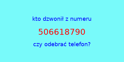 kto dzwonił 506618790  czy odebrać telefon?