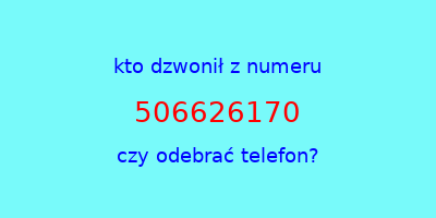 kto dzwonił 506626170  czy odebrać telefon?