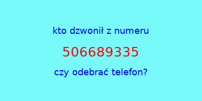 kto dzwonił 506689335  czy odebrać telefon?