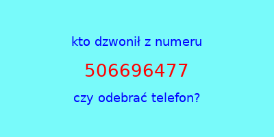 kto dzwonił 506696477  czy odebrać telefon?