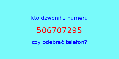 kto dzwonił 506707295  czy odebrać telefon?