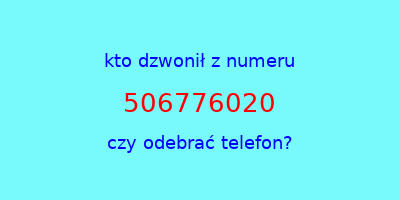 kto dzwonił 506776020  czy odebrać telefon?