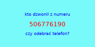 kto dzwonił 506776190  czy odebrać telefon?