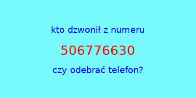 kto dzwonił 506776630  czy odebrać telefon?