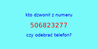 kto dzwonił 506823277  czy odebrać telefon?