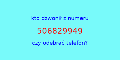 kto dzwonił 506829949  czy odebrać telefon?