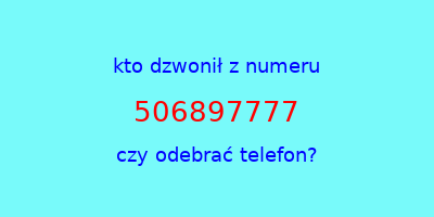 kto dzwonił 506897777  czy odebrać telefon?