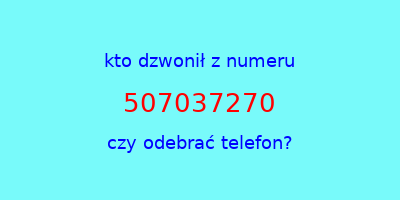 kto dzwonił 507037270  czy odebrać telefon?