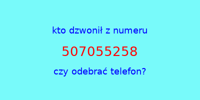 kto dzwonił 507055258  czy odebrać telefon?