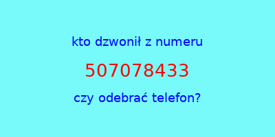 kto dzwonił 507078433  czy odebrać telefon?