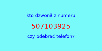 kto dzwonił 507103925  czy odebrać telefon?