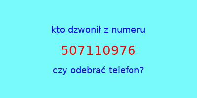 kto dzwonił 507110976  czy odebrać telefon?