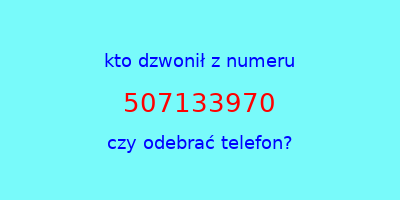 kto dzwonił 507133970  czy odebrać telefon?