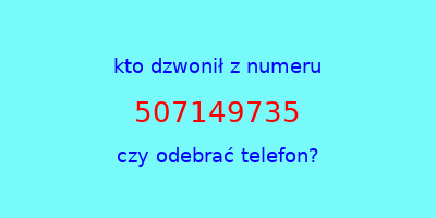 kto dzwonił 507149735  czy odebrać telefon?