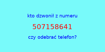 kto dzwonił 507158641  czy odebrać telefon?