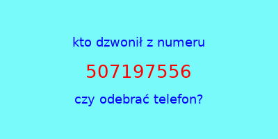 kto dzwonił 507197556  czy odebrać telefon?